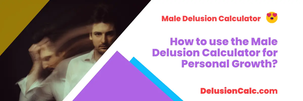 How to use the Male Delusion Calculator for Personal Growth